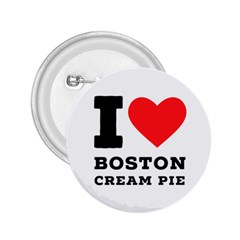 I Love Boston Cream Pie 2 25  Buttons by ilovewhateva