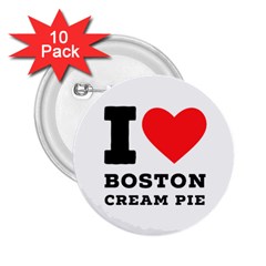 I Love Boston Cream Pie 2 25  Buttons (10 Pack)  by ilovewhateva