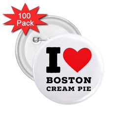 I Love Boston Cream Pie 2 25  Buttons (100 Pack)  by ilovewhateva