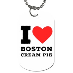 I Love Boston Cream Pie Dog Tag (one Side) by ilovewhateva