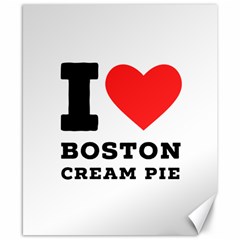 I Love Boston Cream Pie Canvas 8  X 10  by ilovewhateva