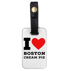 I Love Boston Cream Pie Luggage Tag (one Side) by ilovewhateva