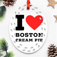 I Love Boston Cream Pie Oval Filigree Ornament (two Sides) by ilovewhateva