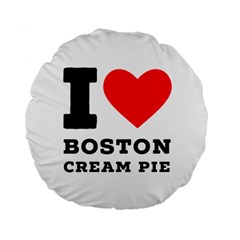 I Love Boston Cream Pie Standard 15  Premium Round Cushions by ilovewhateva