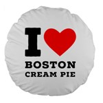 I love Boston cream pie Large 18  Premium Round Cushions Front