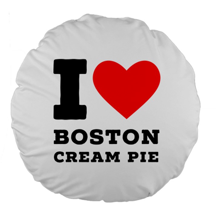 I love Boston cream pie Large 18  Premium Round Cushions