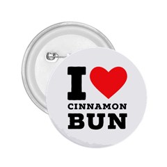 I Love Cinnamon Bun 2 25  Buttons by ilovewhateva