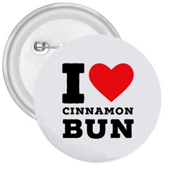 I Love Cinnamon Bun 3  Buttons by ilovewhateva