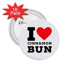 I Love Cinnamon Bun 2 25  Buttons (10 Pack)  by ilovewhateva