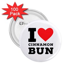 I Love Cinnamon Bun 2 25  Buttons (100 Pack)  by ilovewhateva