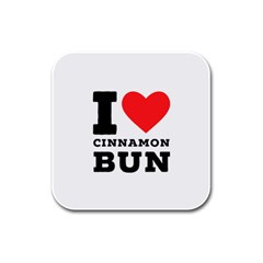 I Love Cinnamon Bun Rubber Square Coaster (4 Pack) by ilovewhateva