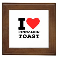 I Love Cinnamon Toast Framed Tile by ilovewhateva