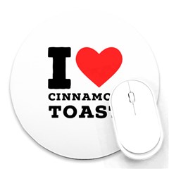 I Love Cinnamon Toast Round Mousepad by ilovewhateva