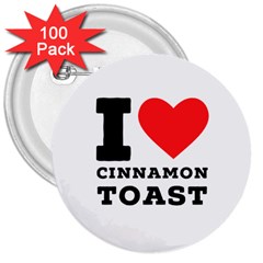 I Love Cinnamon Toast 3  Buttons (100 Pack)  by ilovewhateva