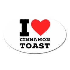 I Love Cinnamon Toast Oval Magnet by ilovewhateva