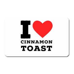 I Love Cinnamon Toast Magnet (rectangular) by ilovewhateva