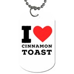 I love cinnamon toast Dog Tag (One Side) Front