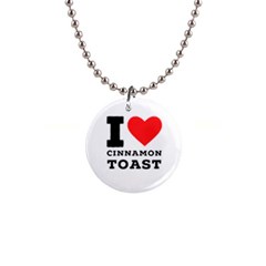 I Love Cinnamon Toast 1  Button Necklace by ilovewhateva