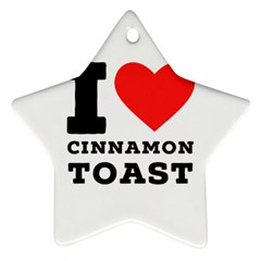 I Love Cinnamon Toast Star Ornament (two Sides) by ilovewhateva