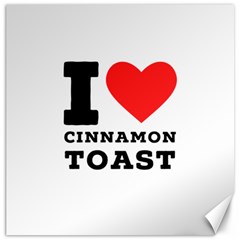 I Love Cinnamon Toast Canvas 16  X 16  by ilovewhateva