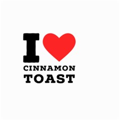 I Love Cinnamon Toast Small Garden Flag (two Sides) by ilovewhateva