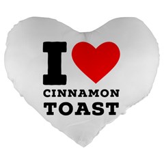 I Love Cinnamon Toast Large 19  Premium Heart Shape Cushions by ilovewhateva