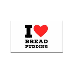 I Love Bread Pudding  Sticker (rectangular) by ilovewhateva