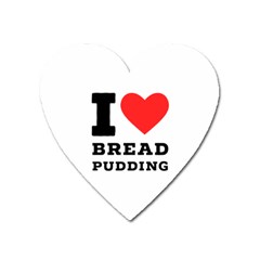 I Love Bread Pudding  Heart Magnet by ilovewhateva