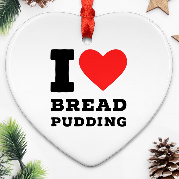 I love bread pudding  Heart Ornament (Two Sides)