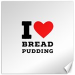 I love bread pudding  Canvas 20  x 20  19 x19.27  Canvas - 1