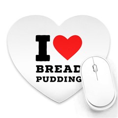 I Love Bread Pudding  Heart Mousepad by ilovewhateva