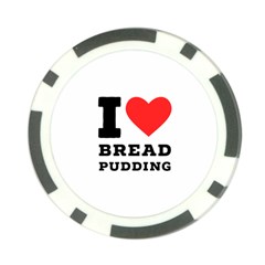 I Love Bread Pudding  Poker Chip Card Guard by ilovewhateva