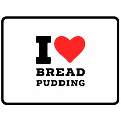 I Love Bread Pudding  Fleece Blanket (large) by ilovewhateva