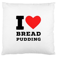 I Love Bread Pudding  Large Cushion Case (two Sides) by ilovewhateva