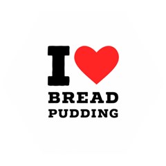 I Love Bread Pudding  Wooden Puzzle Hexagon by ilovewhateva