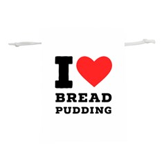 I Love Bread Pudding  Lightweight Drawstring Pouch (s) by ilovewhateva