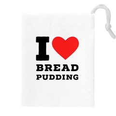 I Love Bread Pudding  Drawstring Pouch (5xl) by ilovewhateva