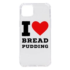 I Love Bread Pudding  Iphone 14 Plus Tpu Uv Print Case by ilovewhateva