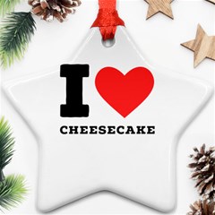 I Love Cheesecake Ornament (star) by ilovewhateva