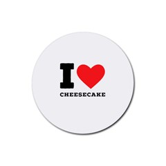 I Love Cheesecake Rubber Coaster (round) by ilovewhateva