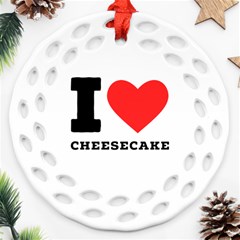 I Love Cheesecake Round Filigree Ornament (two Sides) by ilovewhateva