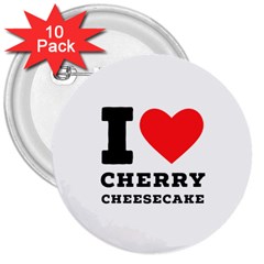 I Love Cherry Cheesecake 3  Buttons (10 Pack)  by ilovewhateva