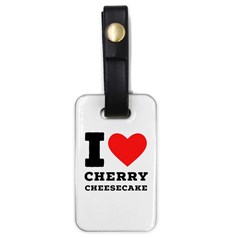 I Love Cherry Cheesecake Luggage Tag (one Side) by ilovewhateva