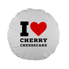 I Love Cherry Cheesecake Standard 15  Premium Round Cushions by ilovewhateva