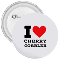 I Love Cherry Cobbler 3  Buttons by ilovewhateva