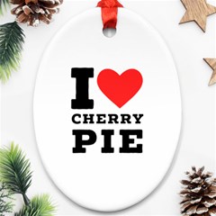 I Love Cherry Pie Ornament (oval) by ilovewhateva