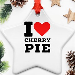 I Love Cherry Pie Ornament (star) by ilovewhateva