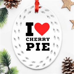 I Love Cherry Pie Ornament (oval Filigree) by ilovewhateva