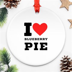 I Love Blueberry Round Ornament (two Sides) by ilovewhateva