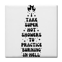 I Take A Super Hot Shower To Practice Burning In Hell Tile Coaster by sidiakram